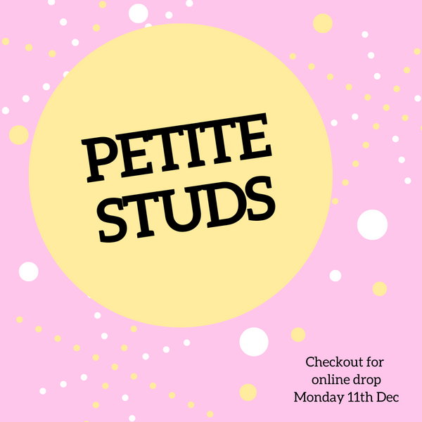 Petite Studs - Online Drop 11/12