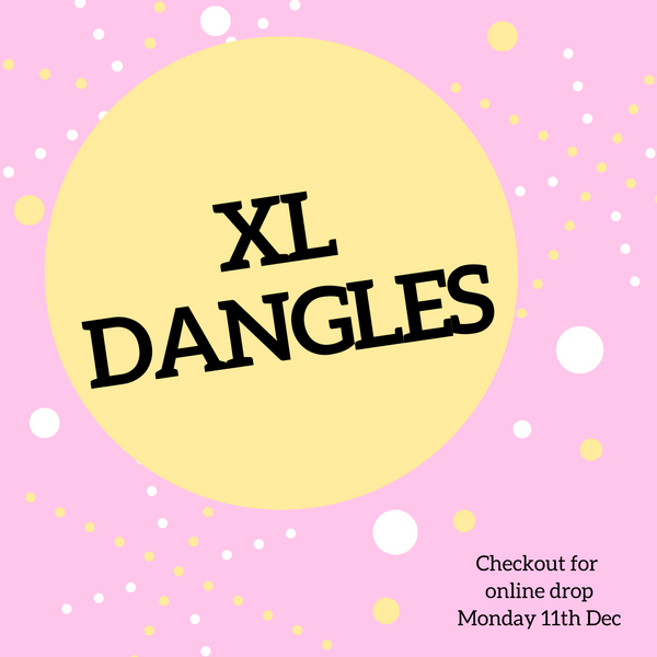 XL Dangles - Online Drop 11/12